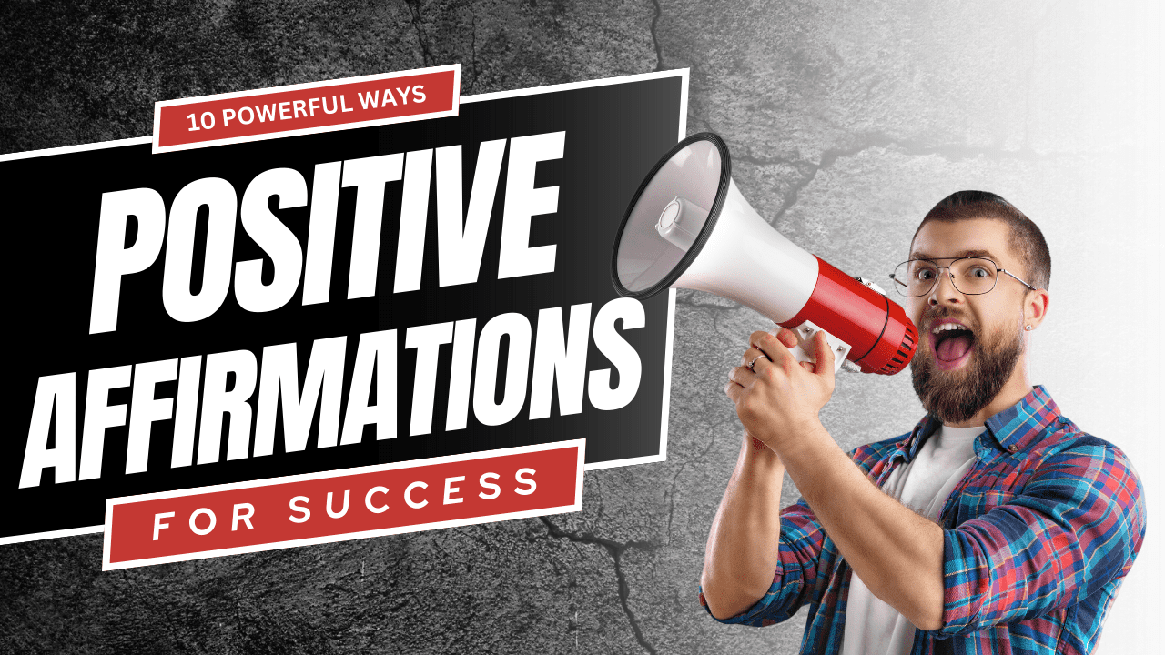 "10 Powerful Ways to Harness the Energy of Positive Affirmations for Success and Happiness